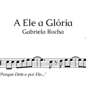 Partitura Melódica e Playback da Música "A Ele a Glória" (Gabriela Rocha) - Sax Alto